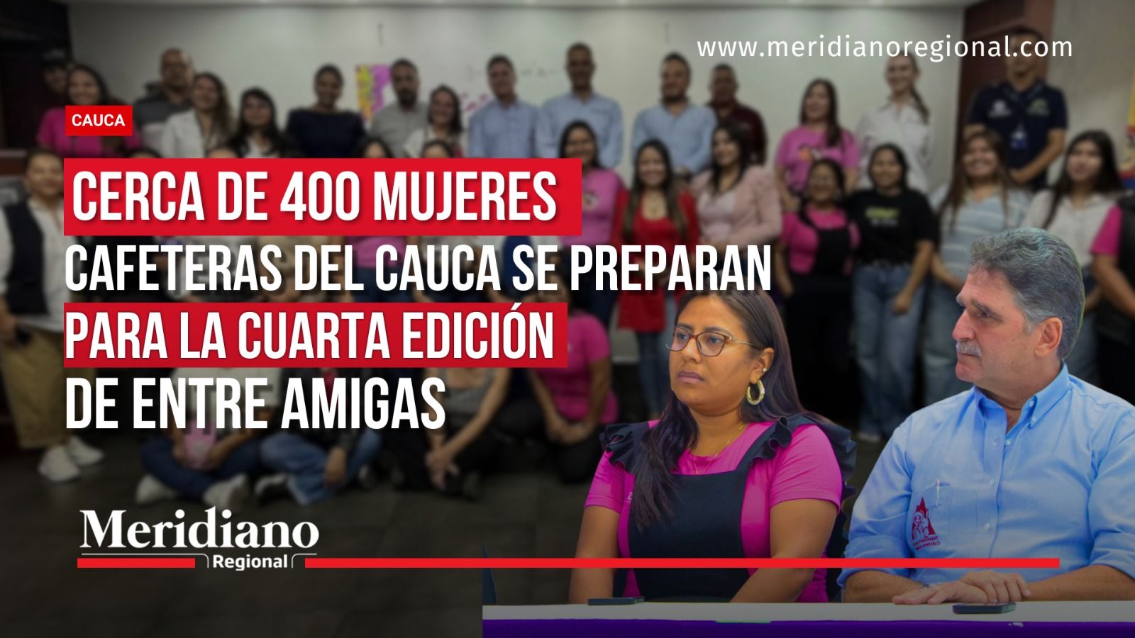 Portada sobre la cuarta edición de Entre Amigas en el Cauca, con María del Mar Paz, representantes cafeteros y una fotografía grupal del lanzamiento.