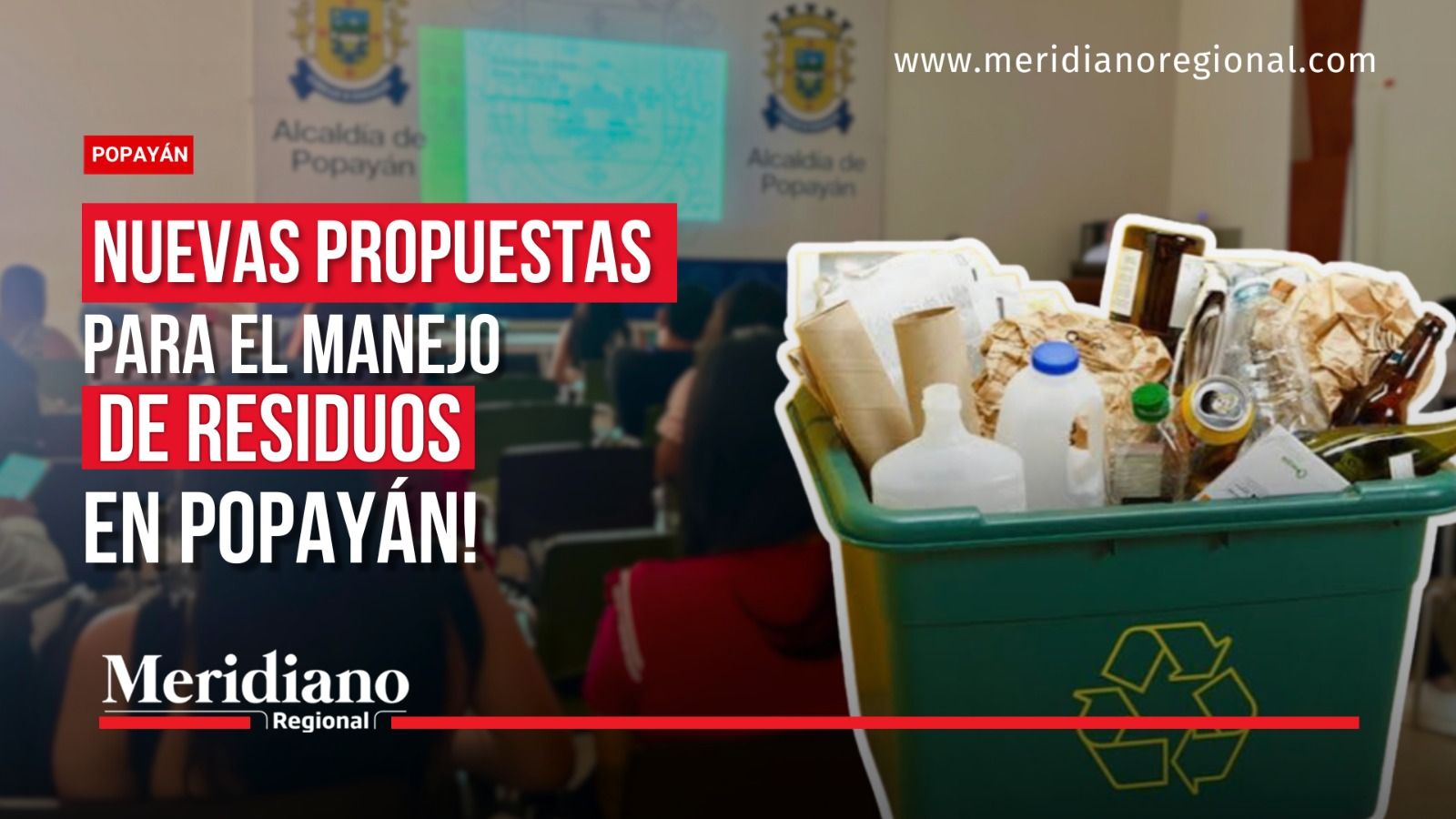 Portada de Meridiano Regional con un contenedor verde de reciclaje y una reunión de fondo, acompañados del titular «Nuevas propuestas para el manejo de residuos en Popayán».