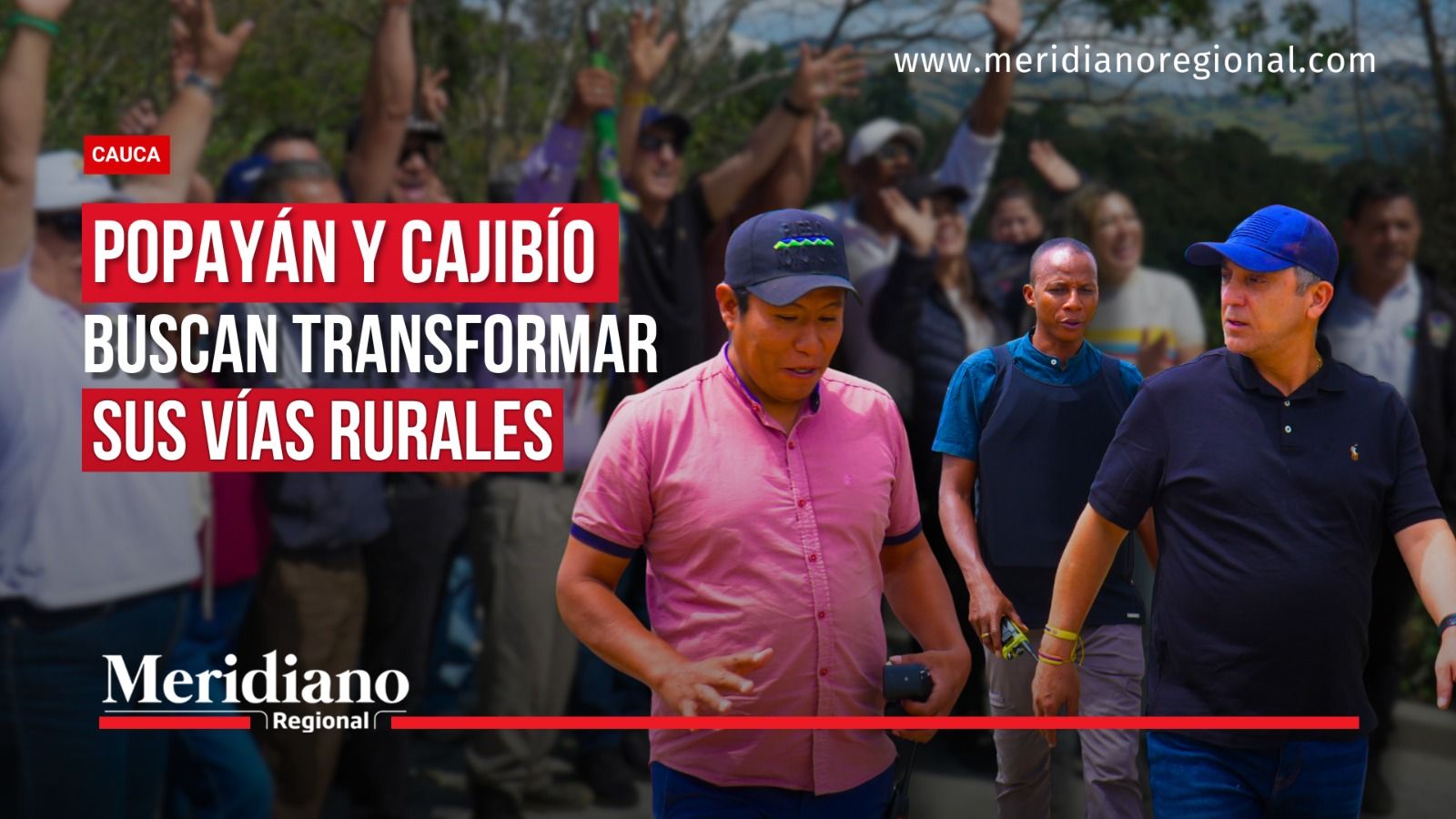 Portada sobre el proyecto de vías rurales de Popayán y Cajibío, con el alcalde Juan Carlos Muñoz Bravo durante una visita al territorio.