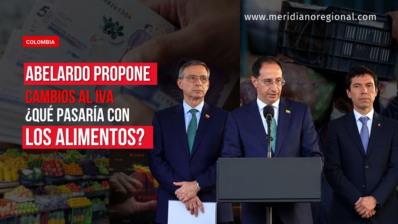 Portada sobre los cambios al IVA propuestos por Abelardo de la Espriella, con funcionarios, alimentos y billetes colombianos.